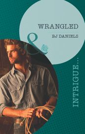 Wrangled (Whitehorse, Montana: Chisholm Cattle Company, Book 6) (Mills & Boon Intrigue)