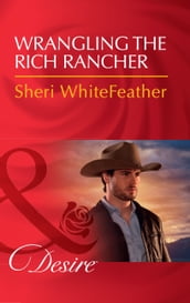 Wrangling The Rich Rancher (Sons of Country, Book 1) (Mills & Boon Desire)