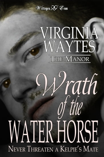 Wrath of the Water Horse: Never Threaten a Kelpie's Mate - Virginia Waytes