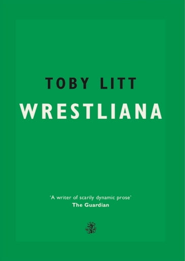 Wrestliana - Toby Litt