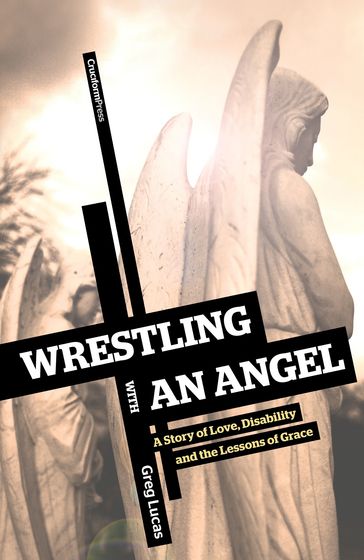 Wrestling with an Angel - Greg Lucas