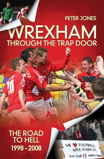 Wrexham: The European Era & Through the Trap Door 1972-2008 - Peter Jones