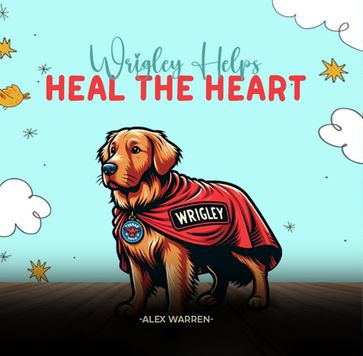 Wrigley Helps Heal The Heart - Alex Elizabeth Warren