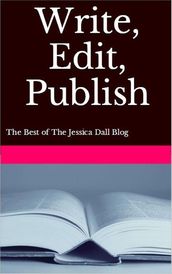 Write, Edit, Publish: The Best of The Jessica Dall Blog