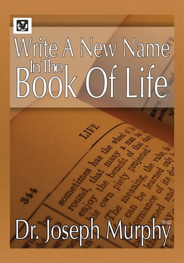 Write a New Name in the Book of Life - Dr. Joseph Murphy