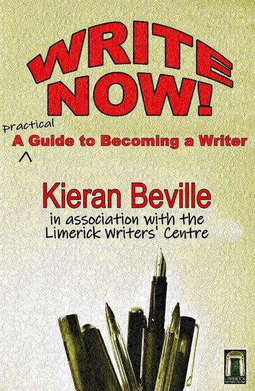 Write Now: A Practical Guide to Becoming a Writer - Kieran Beville