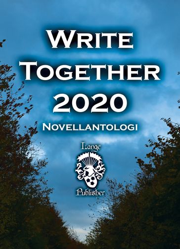 Write Together 2020 - Bibbi Ahrnstedt - Goran Brohammer - Pernilla Enmark - Leif Eriksson - Ethel Hedstrom - Sofie Lagerkvist - Carina Persson - Harriette Sjodahl - Ted Svendsen - Linda Svendsen