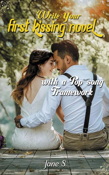 Write Your First Kissing Novel with a Pop Song Framework - Jane S.