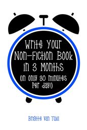 Write Your Non-Fiction Book in 3 Months (In Only 30 Minutes Per Day!)