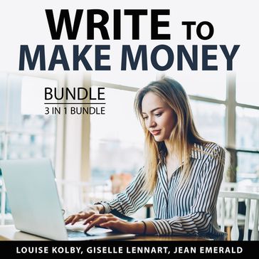 Write to Make money BUndle, 3 in 1 Bundle - Louise Kolby - Giselle Lennart - Jean Emerald