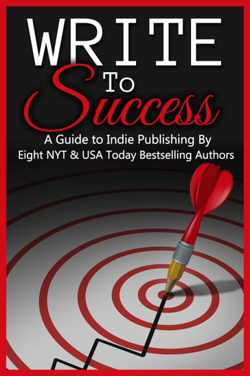 Write to Success (A Guide to Self-Publishing by Eight NYT & USA Today Bestselling Authors) - Cathryn Fox - Geri Foster - Riley J. Ford