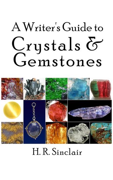 A Writer's Guide to Crystals & Gemstones - H. R. Sinclair