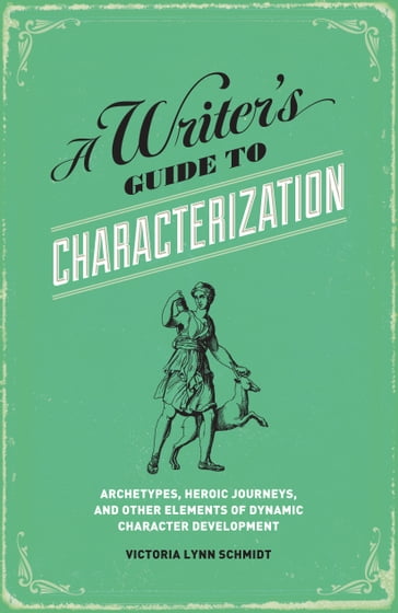 A Writer's Guide to Characterization - Victoria Lynn Schmidt