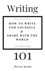 Writing 101: How to Write for Yourself & Share with the World