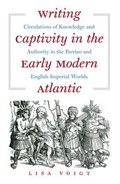 Writing Captivity in the Early Modern Atlantic
