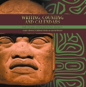 Writing, Counting and Calendars: The Olmec Civilization s Legacy Grade 5 History Children s Books on Ancient History