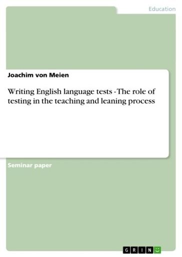 Writing English language tests - The role of testing in the teaching and leaning process - Joachim von Meien