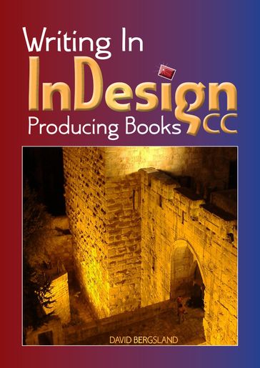 Writing In InDesign CC Producing Books - David Bergsland