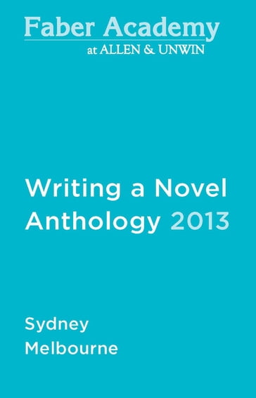Writing a Novel Anthology, 2013 - Carrie Tiffany - Bradley James - Kathryn Heyman - Sophie Cunningham