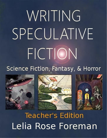 Writing Speculative Fiction: Science Fiction, Fantasy, and Horror - Lelia Rose Foreman