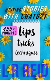 Writing Stories with ChatGPT: Tips, Tricks, and Techniques
