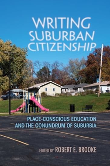 Writing Suburban Citizenship - Aubrey Streit Krug - Bernice Olivas - Cathie English - Daniel Boster - Jeff Lacey - Mary Birky Collier - Sharon Bishop - Susan Martens