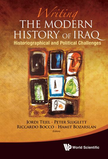 Writing The Modern History Of Iraq: Historiographical And Political Challenges - Jordi Tejel - Peter Sluglett - Riccardo Bocco - Hamit Bozarslan
