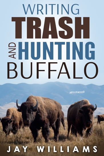 Writing Trash and Hunting Buffalo - Jay Williams