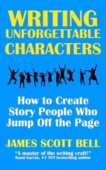 Writing Unforgettable Characters - James Scott Bell