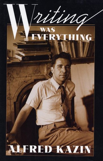 Writing Was Everything - Alfred Kazin