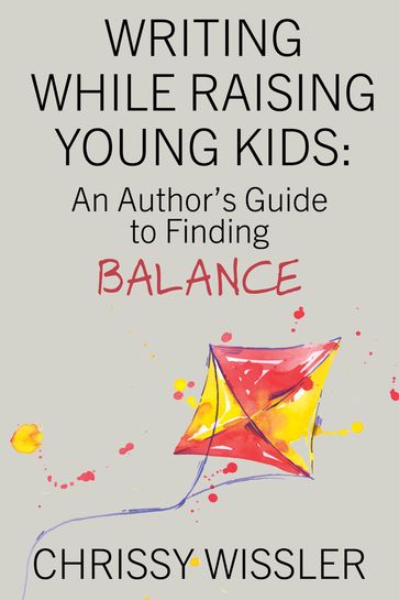 Writing While Raising Young Kids - Chrissy Wissler