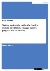 Writing against the odds - the South s cultural and literary struggle against progress and modernity