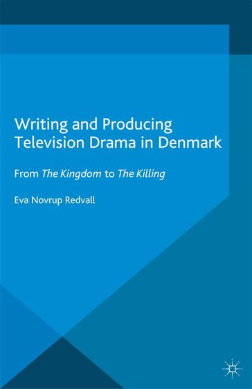 Writing and Producing Television Drama in Denmark - Kenneth A. Loparo