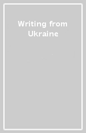 Writing from Ukraine