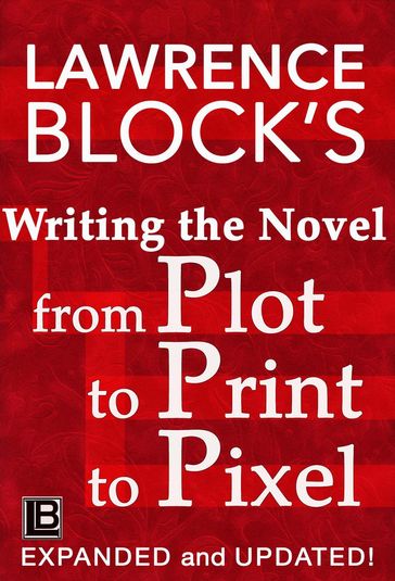 Writing the Novel from Plot to Print to Pixel - Lawrence Block