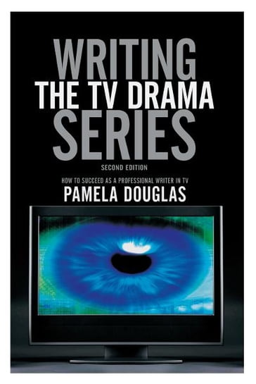 Writing the TV Drama Series2nd edition: How to Succeed as a Professional Writer in TV - Pamela Douglas