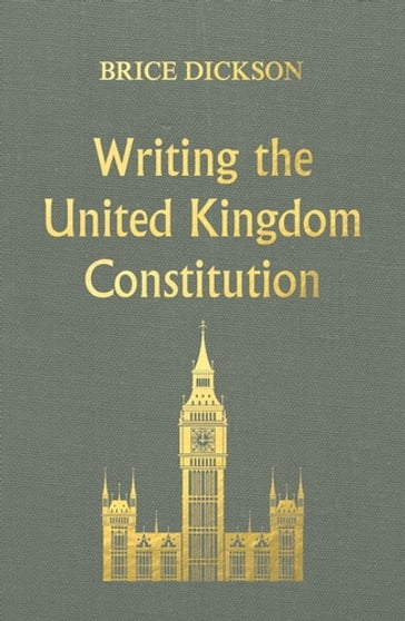 Writing the United Kingdom Constitution - Bill Jones - Brice Dickson