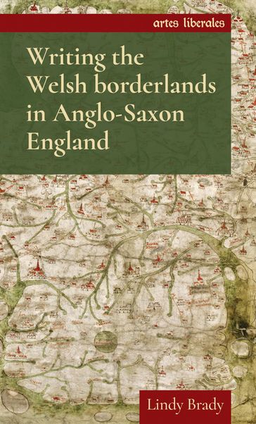 Writing the Welsh borderlands in Anglo-Saxon England - Lindy Brady