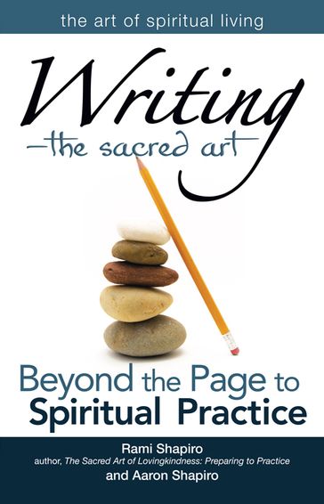 WritingThe Sacred Art: Beyond the Page to Spiritual Practice - Rami Shapiro - Aaron Shapiro