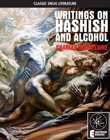 Writings On Hashish And Alcohol - Baudelaire Charles