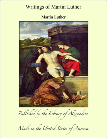 Writings of Martin Luther - Martin Luther