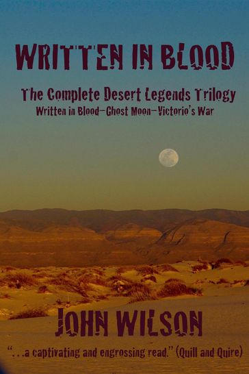 Written in Blood: The Complete Desert Legends Trilogy - John Wilson