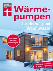 Wärmepumpen für Heizung und Warmwasser - Umstieg in erneuerbare Energien - Rechtliches und Verträge - Inkl. Tabellen und Checklisten