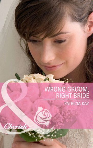 Wrong Groom, Right Bride (Mills & Boon Cherish) - Patricia Kay