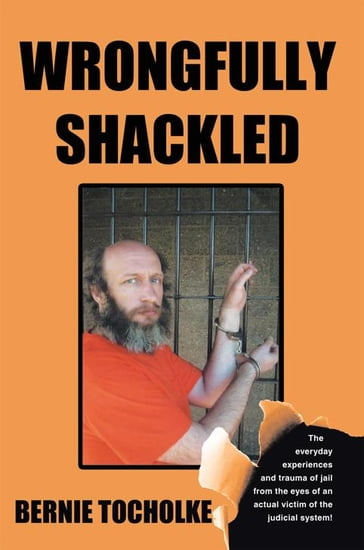 Wrongfully Shackled - Bernie Tocholke