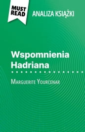 Wspomnienia Hadriana ksika Marguerite Yourcenar (Analiza ksiki)