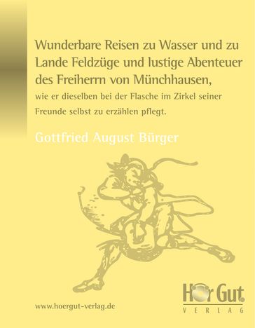 Wunderbare Reisen zu Wasser und zu Lande Feldzüge und lustige Abenteuer des Freiherrn von Münchhausen, wie er dieselben bei der Flasche im Zirkel seiner Freunde selbst zu erzählen pflegt. - Gottfried A Burger