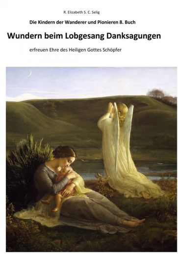 Wundern beim Lobgesang Danksagungen Die Kindern der Wanderer und Pionieren 8. Buch - R. ELIZABETH SCHMIDT C. S.