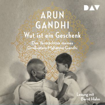 Wut ist ein Geschenk (Gekürzt) - Arun Gandhi