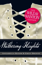 Wuthering Heights: The Wild and Wanton Edition